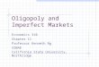 Oligopoly and Imperfect Markets Economics 310 Chapter 11 Professor Kenneth Ng COBAE California State University, Northridge