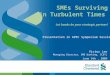 SMEs Surviving in Turbulent Times Let banks be your strategic partner! June 9th, 2009 Victor Lee Managing Director, SME banking, SCBTL Presentation in