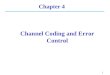 1 Chapter 4 Channel Coding and Error Control. 2 Outline Introduction Block Codes Cyclic Codes CRC (Cyclic Redundancy Check) Convolutional Codes Interleaving