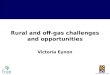 Rural and off-gas challenges and opportunities Victoria Eynon