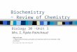 Biochemistry ~ Review of Chemistry Objectives: 1. Appreciate the basic principles of chemistry which are involved in life processes. (1.1, 1.2, 1.3, 1.4,