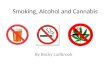 Smoking, Alcohol and Cannabis By Becky Ludbrook. Smoking