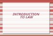INTRODUCTION TO LAW. What is Law?  Law is the enforceable body of rules that govern any society.  Law affects every aspects of our lives, it governs