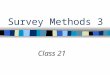 Survey Methods 3 Class 21. Agree/Disagree Format 1.I wish my family would be more courteous. 2.I am tired of having to watch what I say. 3.Venting pent