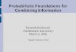 Probabilistic Foundations for Combining Information Kenneth Baclawski Northeastern University March 4, 2005 Happy Exelauno Day!