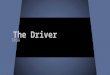 The Driver 106A. Synopsis A ‘typical driver’ within a criminal organisation is keeping on the down low after having a close encounter with the police