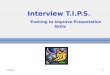9/17/20151 Interview T.I.P.S. Training to Improve Presentation Skills