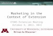 Marketing in the Context of Extension CFANS Extension Meeting October 9, 2013, DECC