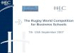 The Rugby World Competition for Business Schools 7th -15th September 2007