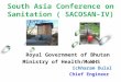 South Asia Conference on Sanitation ( SACOSAN-IV) Ichharam Dulal Chief Engineer Royal Government of Bhutan Ministry of Health/MoWHS