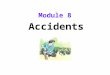 Accidents Module 8. Unit 2 I was trying to pick it up when it bit me again