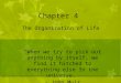 Chapter 4 The Organization of Life “When we try to pick out anything by itself, we find it hitched to everything else in the universe.” - John Muir