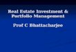 Real Estate Investment & Portfolio Management Prof C Bhattacharjee