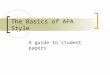 The Basics of APA Style A guide to student papers