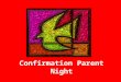 Confirmation Parent Night. Scripture: Acts 2: 1-8, 11b When the day of Pentecost had come, they were all together in one place. And suddenly a sound came