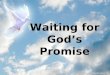 Waiting for God’s Promise. Acts 1:1-4 1 In my former book, Theophilus, I wrote about all that Jesus began to do and to teach 2 until the day he was taken