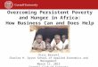 Overcoming Persistent Poverty and Hunger in Africa: How Business Can and Does Help Chris Barrett Charles H. Dyson School of Applied Economics and Management