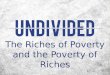 The Riches of Poverty and the Poverty of Riches. Middle Class 1 st Century Economics Poor Rich