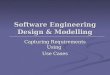 Software Engineering Design & Modelling Capturing Requirements Using Use Cases