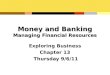 Money and Banking Managing Financial Resources Exploring Business Chapter 13 Thursday 9/6/11