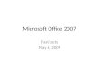 Microsoft Office 2007 FastFacts May 6, 2009. Topics The Microsoft Office Button The Quick Access Toolbar The Ribbon The Mini Toolbar