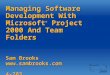 Managing Software Development With Microsoft ® Project 2000 And Team Folders Sam Brooks  4-203