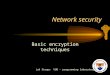 Network security Basic encryption techniques Luk Stoops VUB - programming laboratory