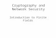 Cryptography and Network Security Introduction to Finite Fields