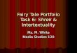Fairy Tale Portfolio Task 6: Shrek & Intertextuality Ms. M. White Media Studies 120