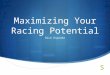 Maximizing Your Racing Potential Rick Esponda. Goal To run races at my full potential and have fun in the process!