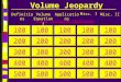 Volume Jeopardy DefinitionsVolume Equations Applications Misc. I Misc. II 100 200 300 400 500 100 200 300 400 500 100 200 300 400 500 100 200 300 400 500