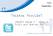 Twitter Twaddle? Claire Hayward, Joaquim Faias and Heather Millar