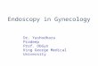 Endoscopy in Gynecology Dr. Yashodhara Pradeep Prof. ObGyn King George Medical University