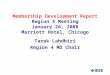 Membership Development Report Region 4 Meeting January 26, 2008 Marriott Hotel, Chicago Tarek Lahdhiri Region 4 MD Chair