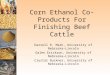 Corn Ethanol Co-Products For Finishing Beef Cattle Darrell R. Mark, University of Nebraska–Lincoln Galen Erickson, University of Nebraska–Lincoln Crystal