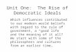 Unit One: The Rise of Democratic Ideals Which influences contributed to our modern world beliefs with regard to the rule of government, a “good life” and