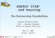 ENERGY STAR ® and housing The Partnership Possibilities Barbara Mullally Pauly Chief, Housing Programs Office of Energy Efficiency May 12, 2005 Ottawa,