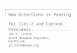 New Directions in Peering for Tier-2 and Content Providers Jeb R. Linton Staff Network Engineer, EarthLink jrlinton@ieee.org