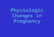 Physiologic Changes in Pregnancy. Case 1 36 y.o. female CC: Fatigue, dyspnea, chest pain HPI: –Progressive SOB and dyspnea over several weeks. –Poor exercise