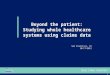 San Francisco, CA 10/17/2012 Beyond the patient: Studying whole healthcare systems using claims data