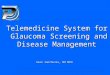 Sean Ianchulev, MD MPH Telemedicine System for Glaucoma Screening and Disease Management