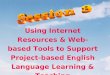Using Internet Resources & Web-based Tools to Support Project-based English Language Learning & Teaching