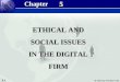 5.1 © 2003 by Prentice Hall 5 5 ETHICAL AND SOCIAL ISSUES IN THE DIGITAL FIRM Chapter