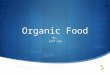 Organic Food By, Jeff Lee. What is organic food?  Organic meat is natural meat, that is, meat that does not contain added chemicals or pesticides