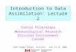 Introduction to Data Assimilation: Lecture 2 Saroja Polavarapu Meteorological Research Division Environment Canada PIMS Summer School, Victoria. July 14-18,