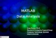 MATLAB Data Analysis Greg Reese, Ph.D Research Computing Support Group Academic Technology Services Miami University