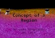 Concept of a Region 5 th year Geography Ms Carr. Identify the different types of regions that are present in the world today Understand that some regions