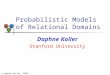 © Daphne Koller, 2005 Probabilistic Models of Relational Domains Daphne Koller Stanford University