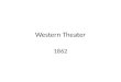 Western Theater 1862. Objectives Learn te war goals in the Western Theater of the war. Learn how and by whom the goals were reached