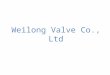 Weilong Valve Co., Ltd. I Development Weilong Valve Co., Ltd., located in Qingdao, was set up in October, 1992. In the beginning, it was only a small
